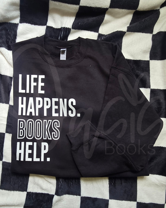 Life Happens. Books Help. Sweatshirt