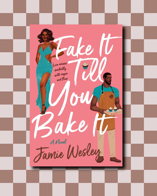 Fake It Till You Bake It By Jamie Wesley