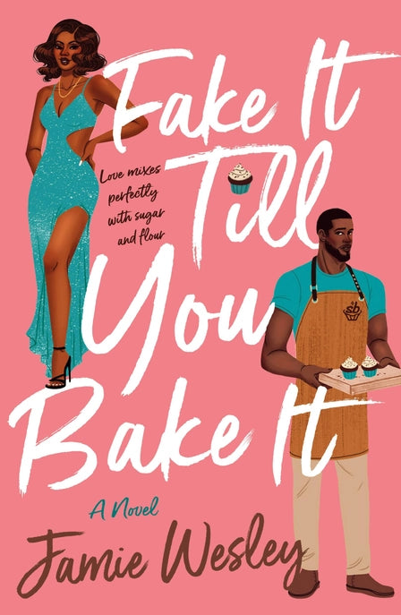 Fake It Till You Bake It By Jamie Wesley