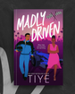 Madly Driven by Tiye