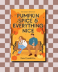 Pumpkin Spice & Everything Nice by Katie Cicatelli-Kuc