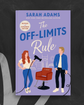 The Off-Limits Rule by Sarah Adams