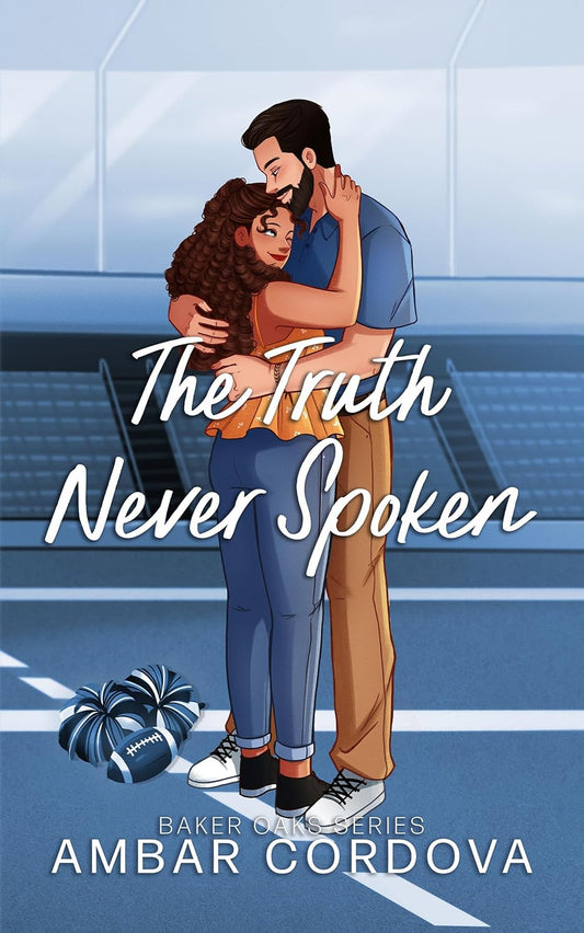 The Truth Never Spoken (Baker Oaks #1) (SIGNED) by Ambar Cordova