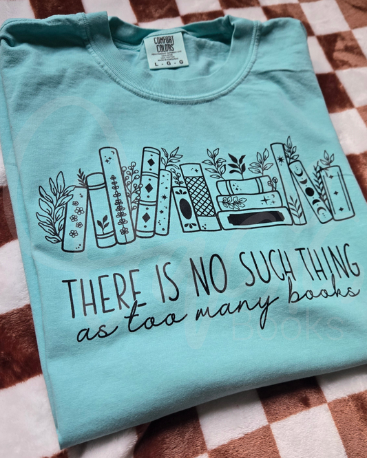 There's No Such Thing As Too Many Books Tee